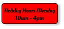 Holiday Hours Monday 10am - 4pm